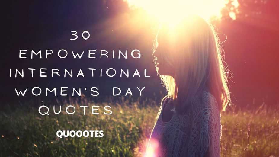 30 Empowering International Women's Day Quotes
