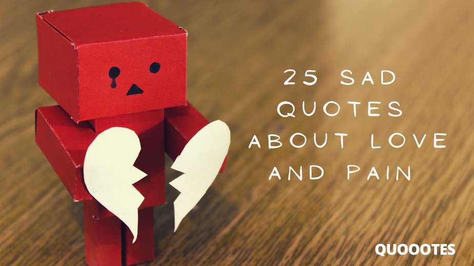 25 Sad quotes about Love to help you feel better and cope with grief and hopelessness